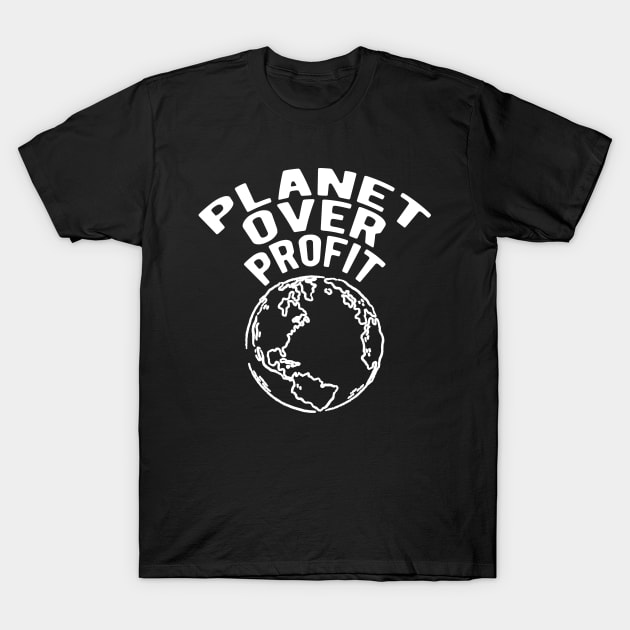 Earth Day - Planet over profit T-Shirt by KC Happy Shop